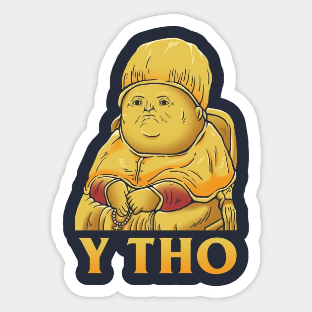 Y Tho Sticker by dumbshirts